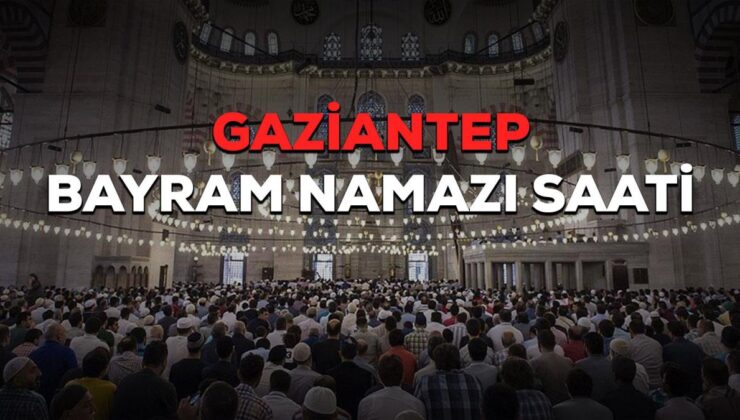 Gaziantep bayram namazı saat kaçta? Gaziantep Ramazan Bayramı namazı saat kaçta? Gaziantep bayram namazı saati