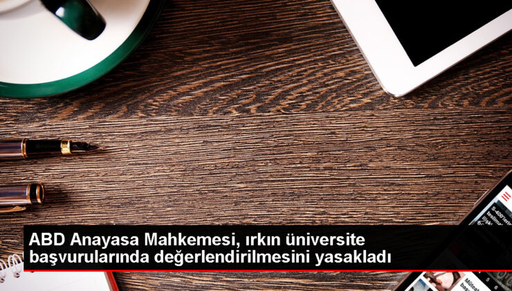 ABD Anayasa Mahkemesi, üniversite müracaatlarında ırk değerlendirmesini yasakladı