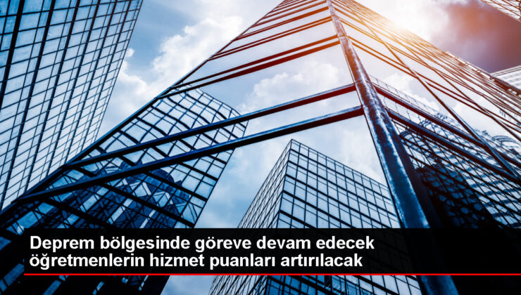 Zelzele bölgesinde misyon yapmak isteyen öğretmenlerin hizmet puanları artırılacak