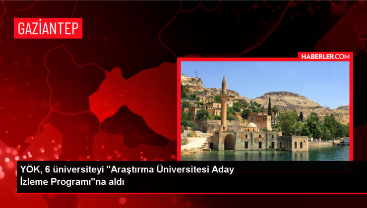 YÖK, 6 üniversiteyi Araştırma Üniversitesi Aday İzleme Programı’na aldı